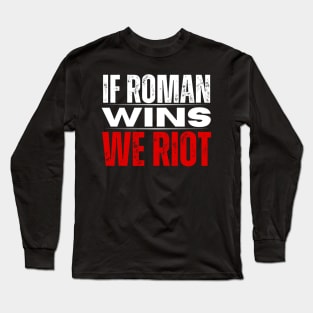 Roman Reigns T-Shirt If Roman Wins We Riot Merch Long Sleeve T-Shirt